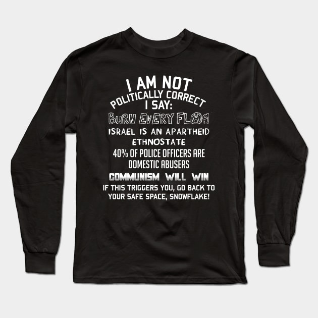 I Am Not Politically Correct - Socialist Satire Long Sleeve T-Shirt by SpaceDogLaika